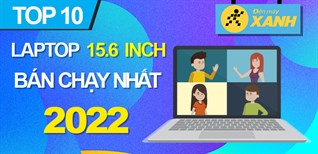 Top 10 laptop màn hình 15.6 inch bán chạy nhất năm 2022 tại Điện máy XANH